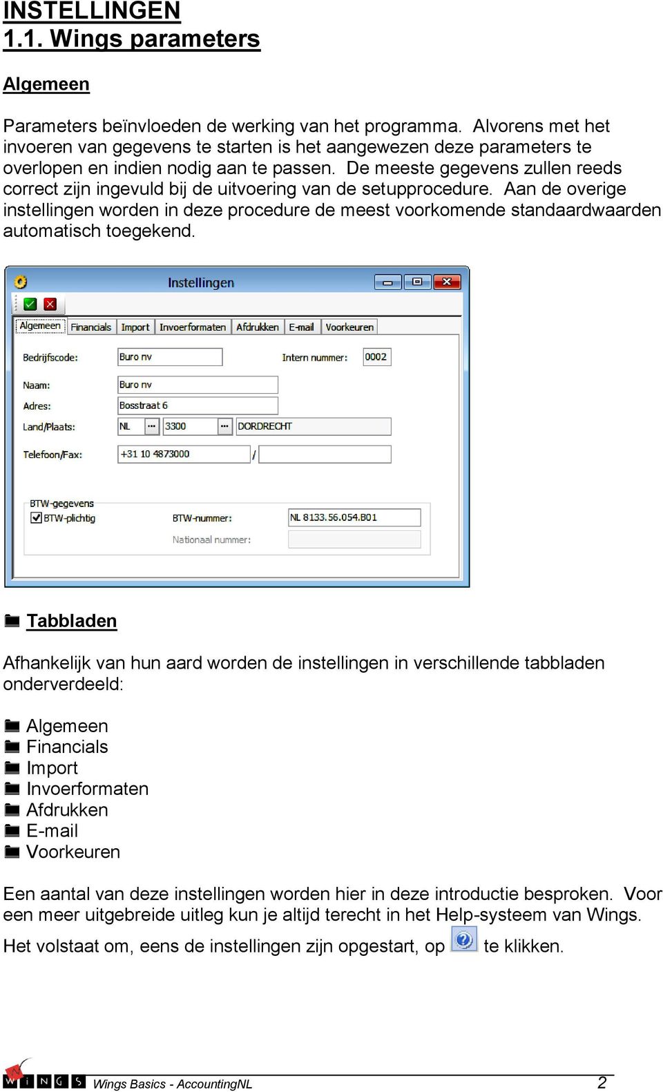 De meeste gegevens zullen reeds correct zijn ingevuld bij de uitvoering van de setupprocedure.