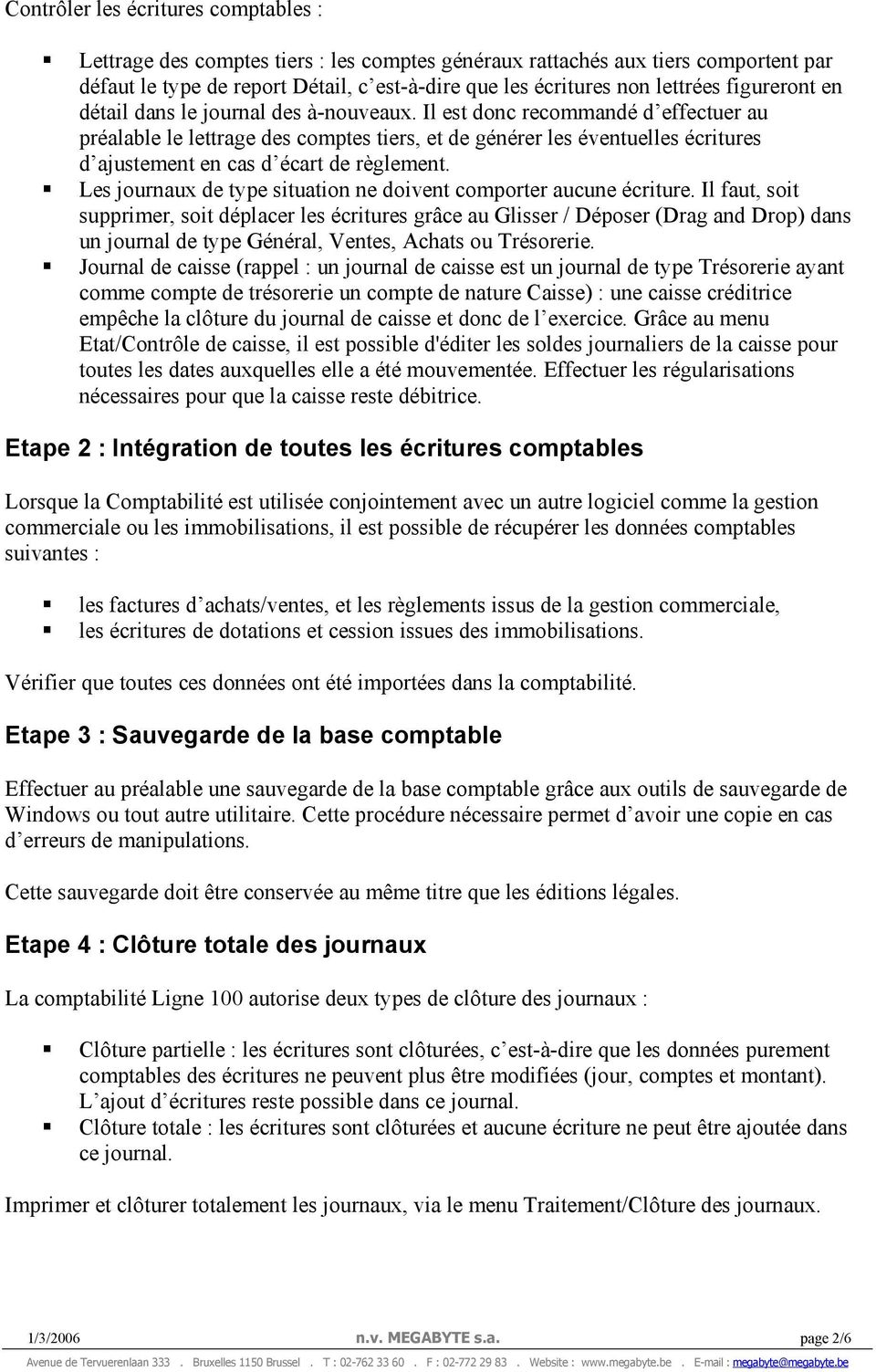 Il est donc recommandé d effectuer au préalable le lettrage des comptes tiers, et de générer les éventuelles écritures d ajustement en cas d écart de règlement.