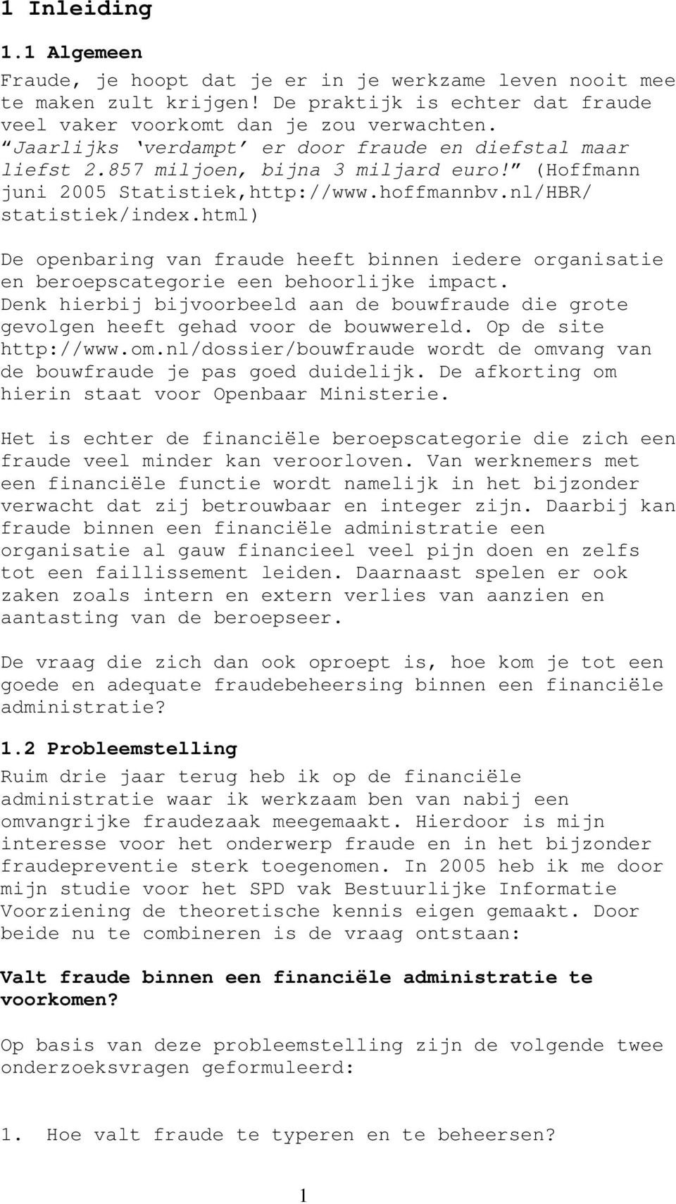 html) De openbaring van fraude heeft binnen iedere organisatie en beroepscategorie een behoorlijke impact.