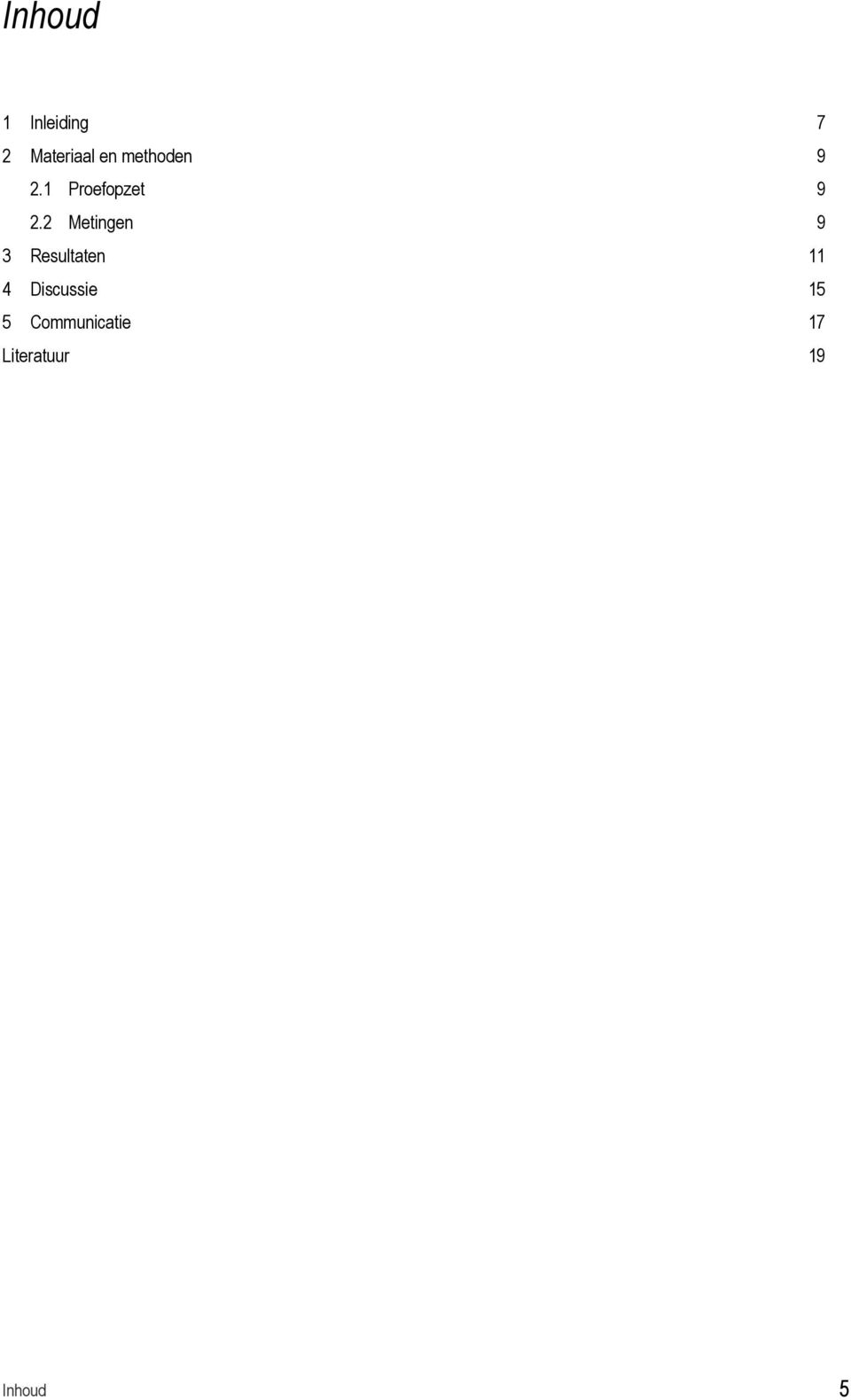 2 Metingen 9 3 Resultaten 11 4