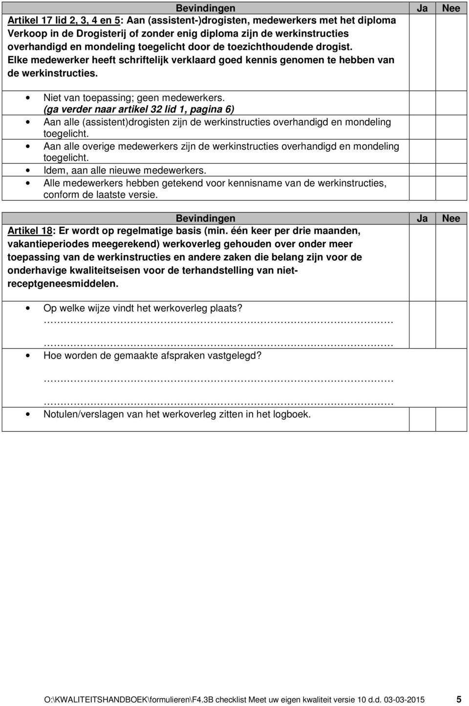 (ga verder naar artikel 32 lid 1, pagina 6) Aan alle (assistent)drogisten zijn de werkinstructies overhandigd en mondeling toegelicht.