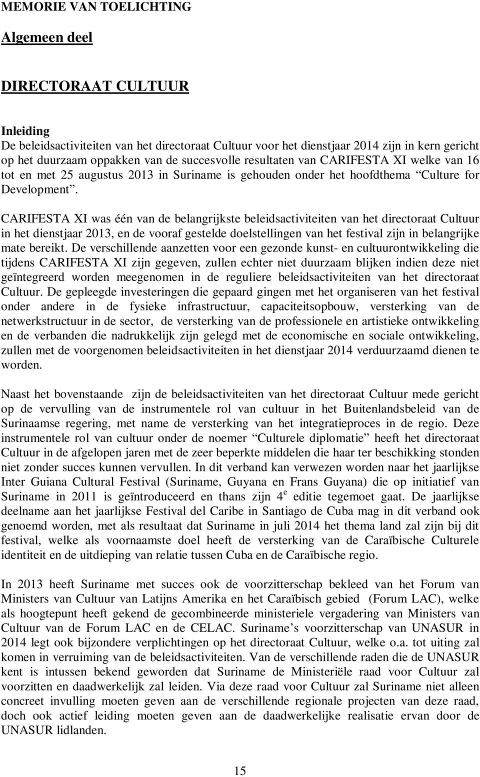 CARIFESTA XI was één van de belangrijkste beleidsactiviteiten van het directoraat Cultuur in het dienstjaar 2013, en de vooraf gestelde doelstellingen van het festival zijn in belangrijke mate