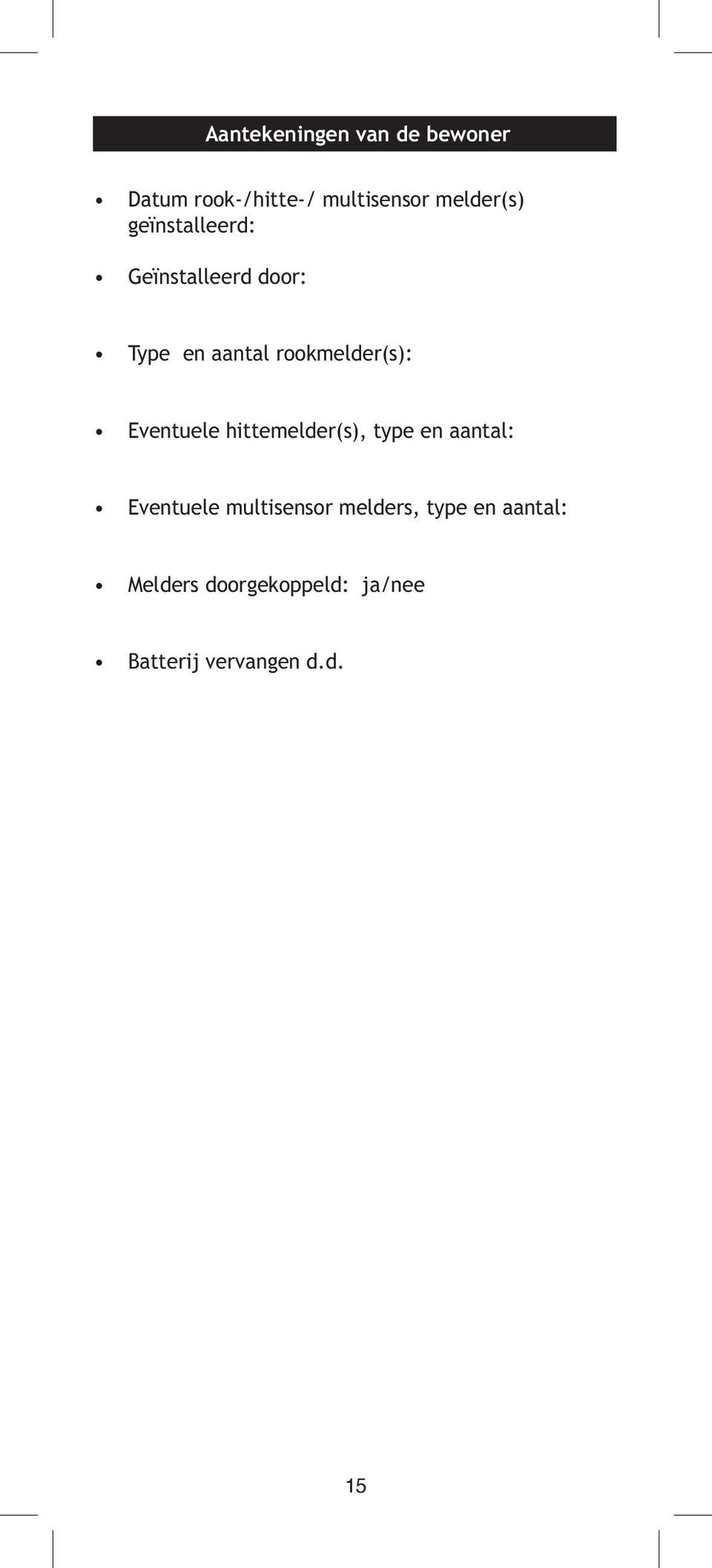 Eventuele hittemelder(s), type en aantal: Eventuele multisensor