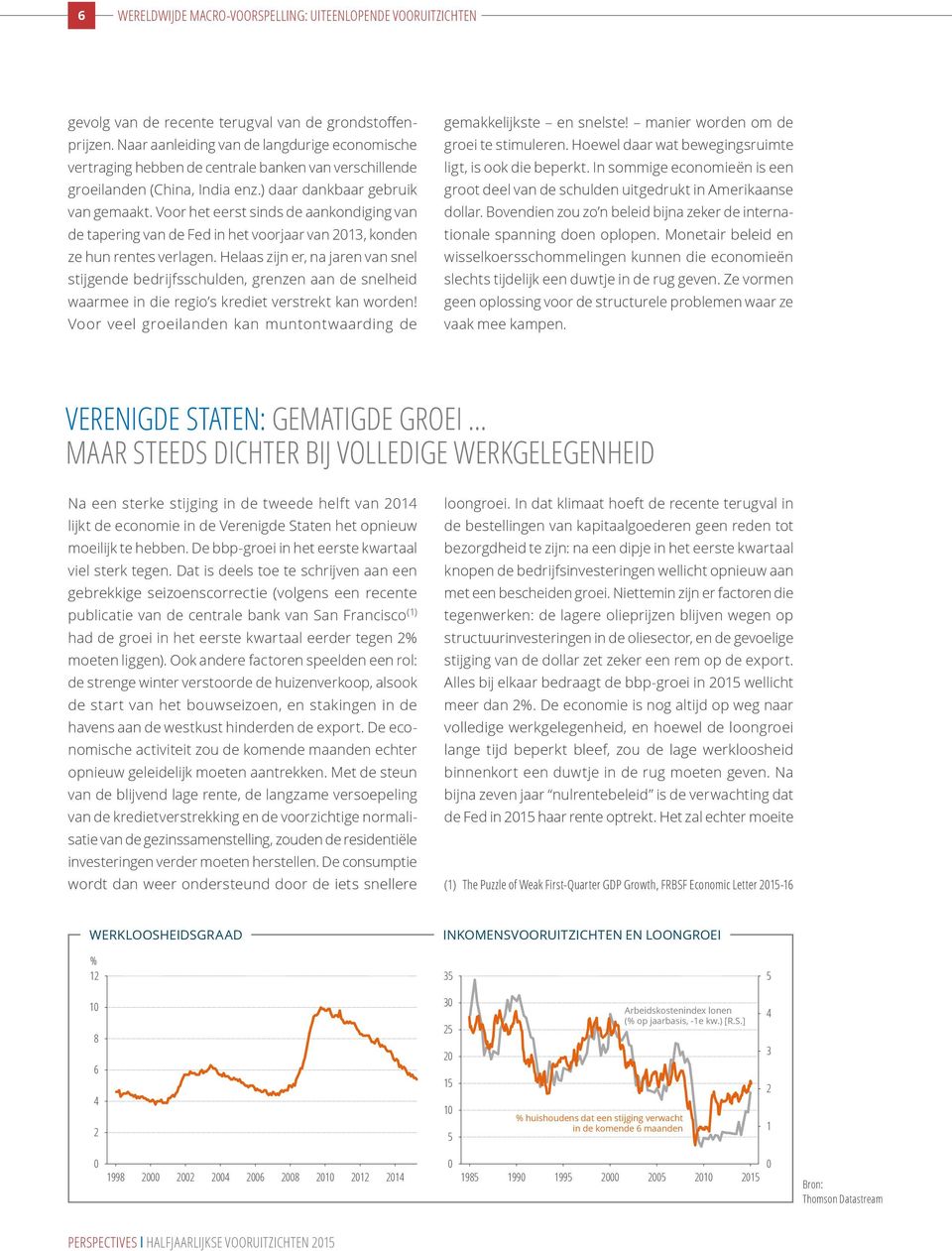 Voor het eerst sinds de aankondiging van de tapering van de Fed in het voorjaar van 2013, konden ze hun rentes verlagen.