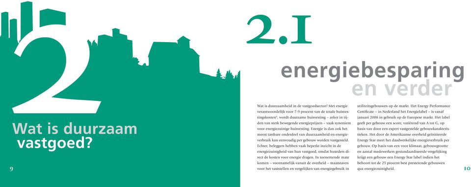 huisvesting. Energie is dan ook het meest tastbare onderdeel van duurzaamheid en energieverbruik kan eenvoudig per gebouw worden vastgesteld.