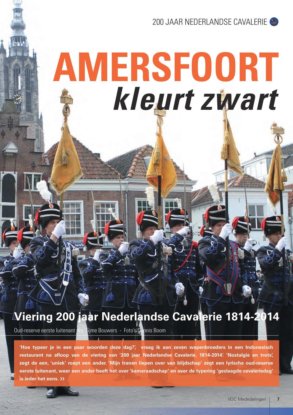 , vraag ik aan zeven wapenbroeders in een Indonesisch restaurant na afloop van de viering van 200 jaar Nederlandse Cavalerie, 1814-2014.