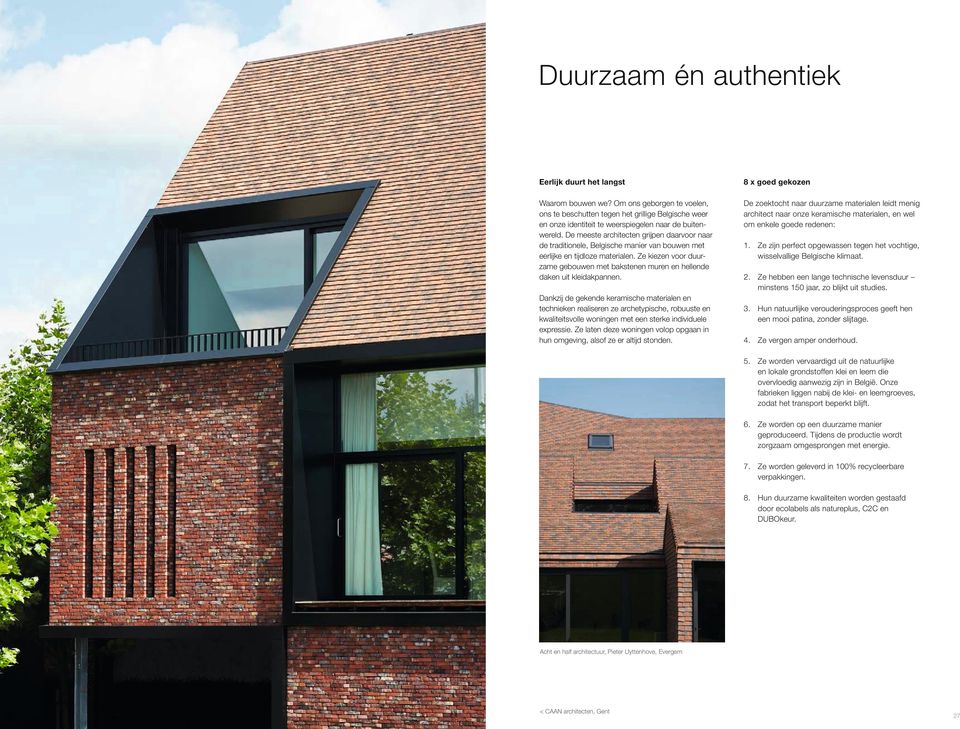 De meeste architecten grijpen daarvoor naar de traditionele, Belgische manier van bouwen met eerlijke en tijdloze materialen.