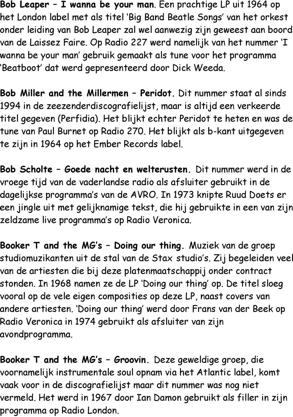 Op Radio 227 werd namelijk van het nummer I wanna be your man gebruik gemaakt als tune voor het programma Beatboot dat werd gepresenteerd door Dick Weeda. Bob Miller and the Millermen Peridot.