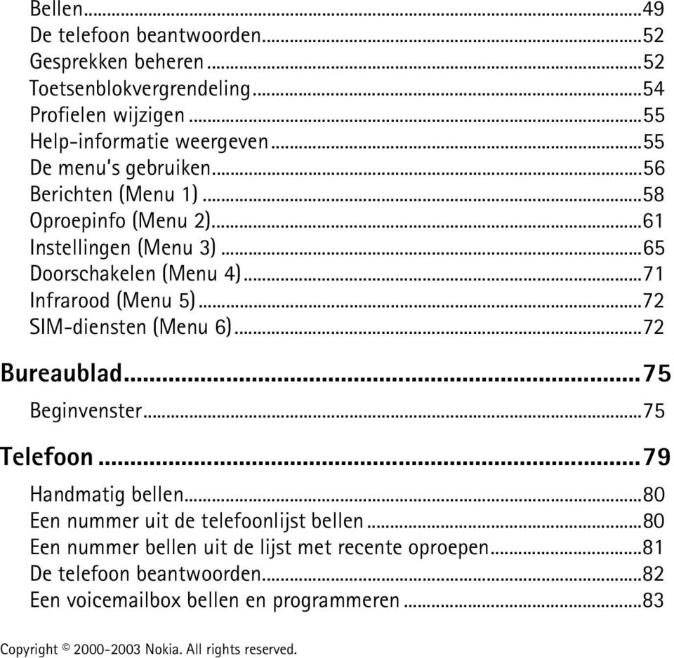 ..71 Infrarood (Menu 5)...72 SIM-diensten (Menu 6)...72 Bureaublad...75 Beginvenster...75 Telefoon...79 Handmatig bellen.