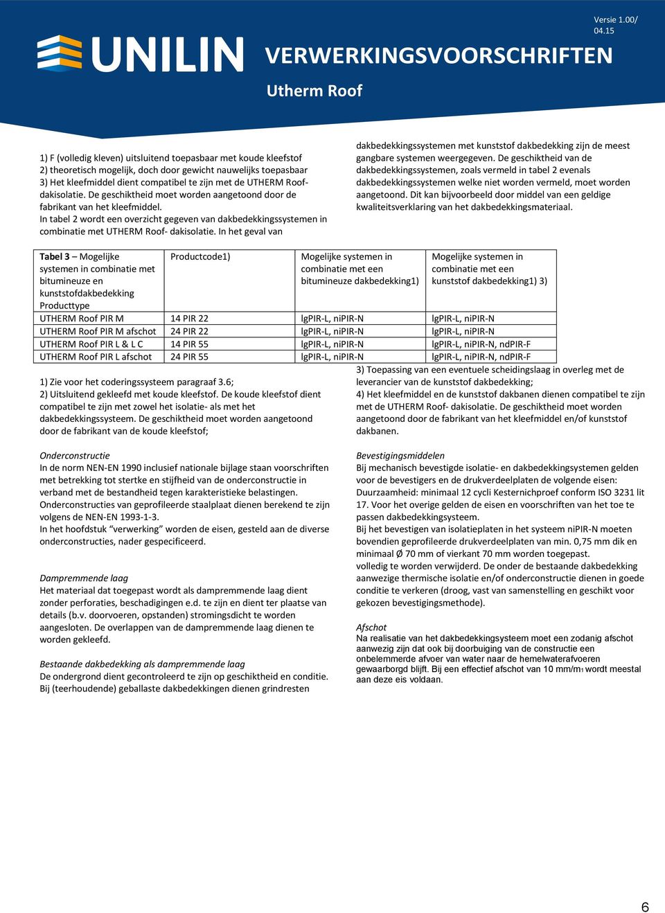 In tabel 2 wordt een overzicht gegeven van dakbedekkingssystemen in combinatie met UTHERM Roof- dakisolatie.