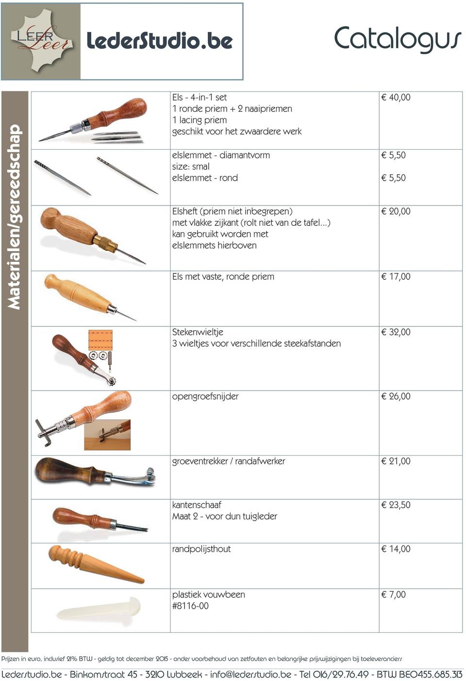 ..) kan gebruikt worden met elslemmets hiboven 40,00 5,50 5,50 20,00 Els met vaste, ronde priem 17,00 Stekenwieltje 3 wieltjes voor vschillende steekafstanden 32,00