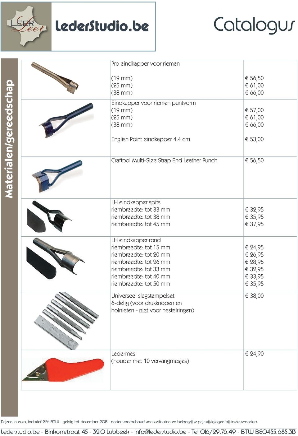 LH eindkapp rond riembreedte: tot 15 mm riembreedte: tot 20 mm riembreedte: tot 26 mm riembreedte: tot 33 mm riembreedte: tot 40 mm riembreedte: tot 50 mm Univseel slagstempelset 6-delig (voor