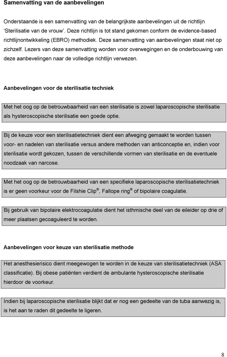 Lezers van deze samenvatting worden voor overwegingen en de onderbouwing van deze aanbevelingen naar de volledige richtlijn verwezen.