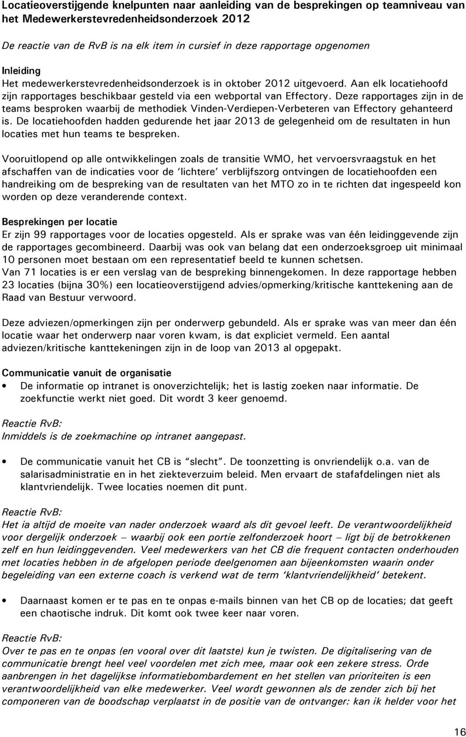 Deze rapportages zijn in de teams besproken waarbij de methodiek Vinden-Verdiepen-Verbeteren van Effectory gehanteerd is.