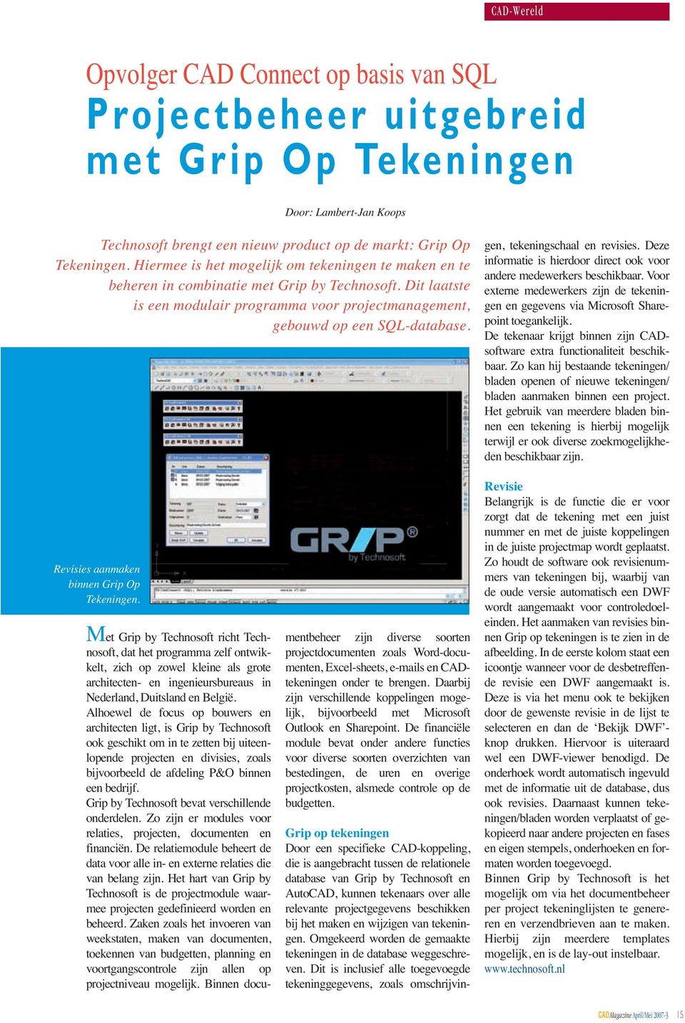 Grip op tekeningen Door een specifieke CAD-koppeling, die is aangebracht tussen de relationele database van Grip by Technosoft en AutoCAD, kunnen tekenaars over alle relevante projectgegevens