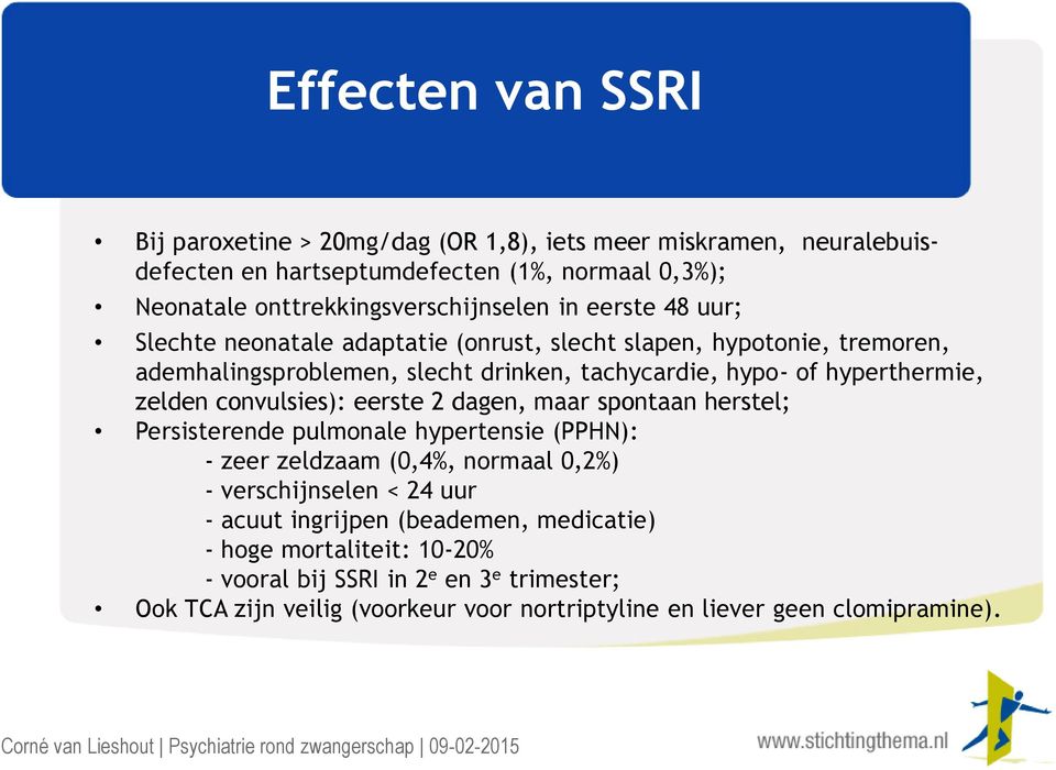 convulsies): eerste 2 dagen, maar spontaan herstel; Persisterende pulmonale hypertensie (PPHN): - zeer zeldzaam (0,4%, normaal 0,2%) - verschijnselen < 24 uur - acuut