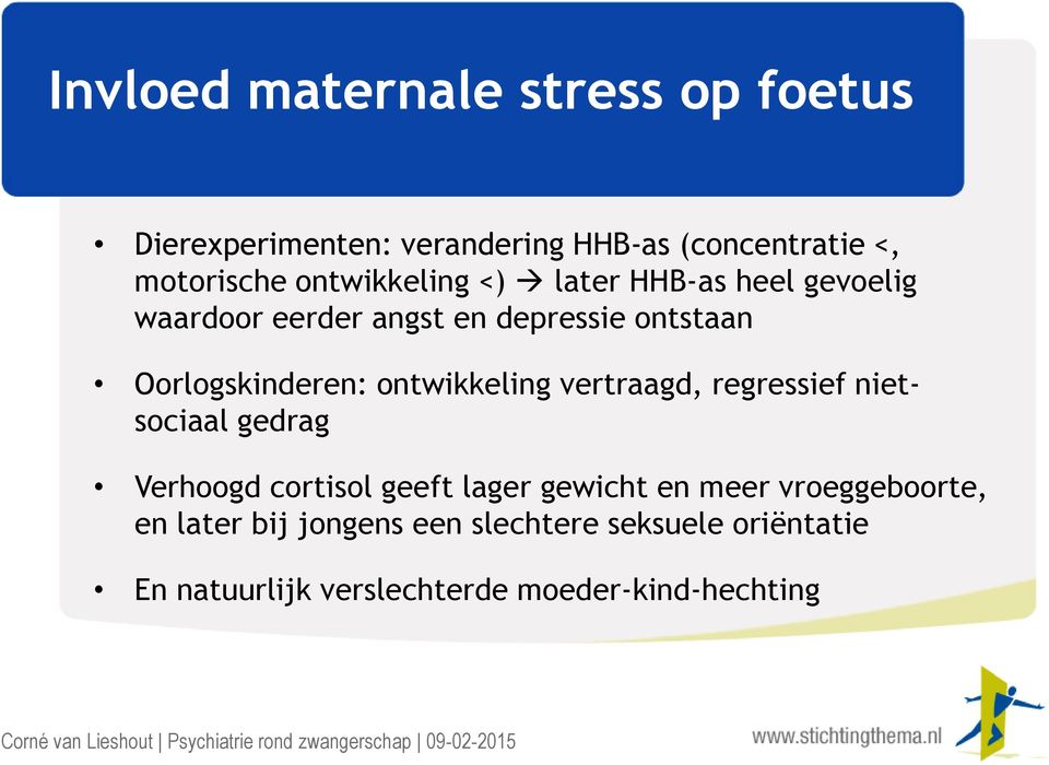 ontwikkeling vertraagd, regressief nietsociaal gedrag Verhoogd cortisol geeft lager gewicht en meer