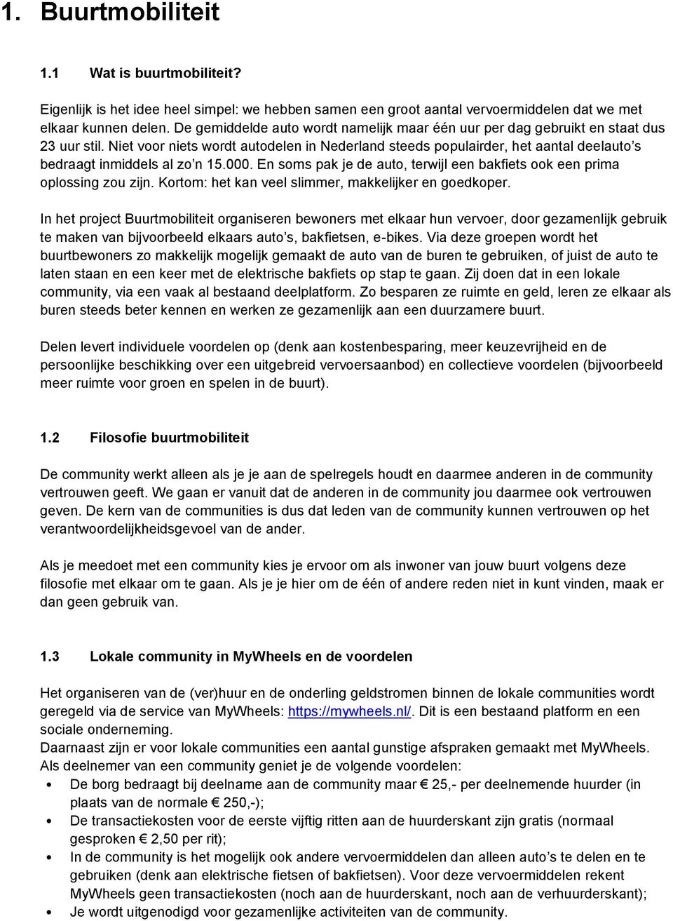 Niet voor niets wordt autodelen in Nederland steeds populairder, het aantal deelauto s bedraagt inmiddels al zo n 15.000. En soms pak je de auto, terwijl een bakfiets ook een prima oplossing zou zijn.