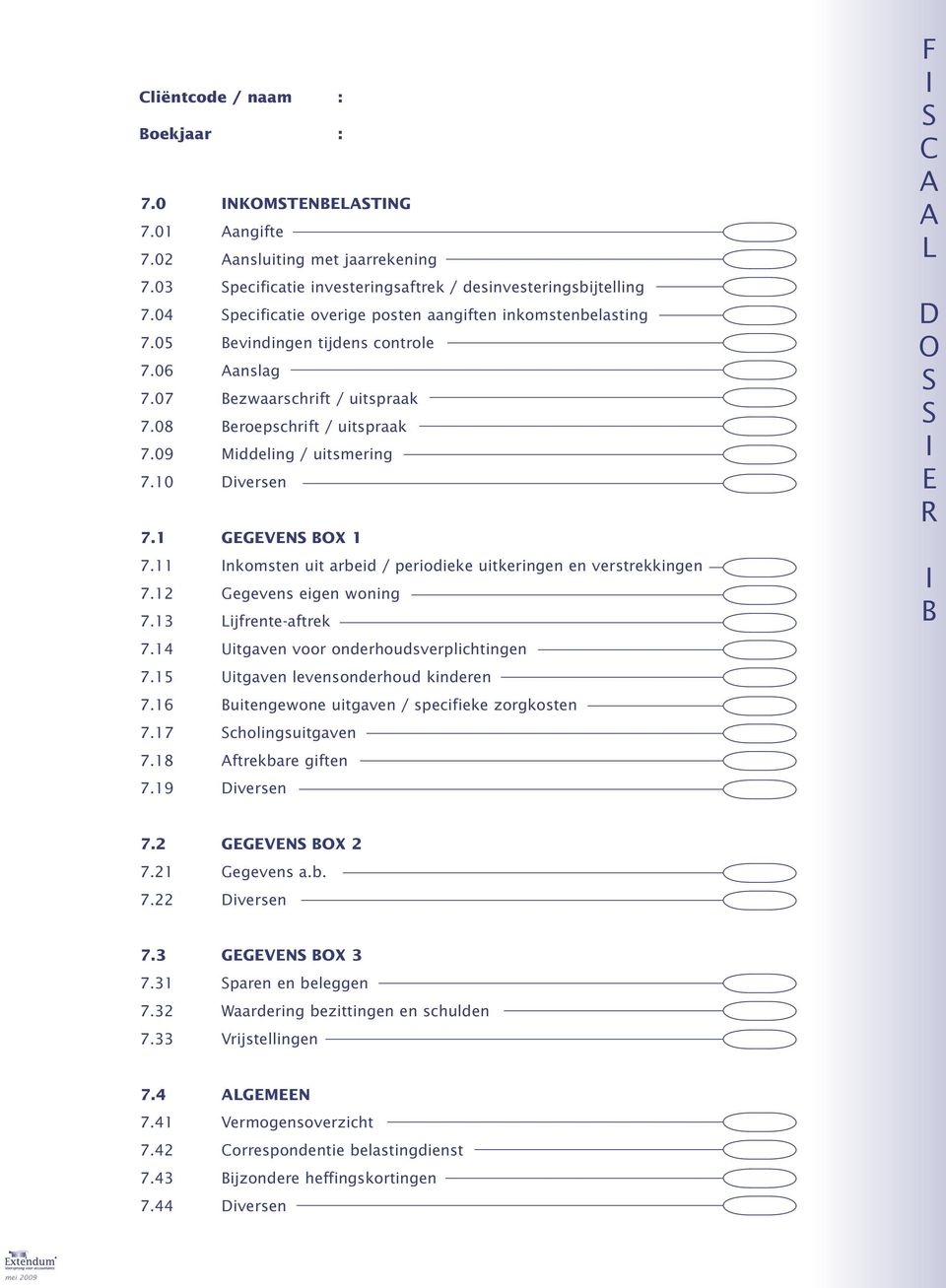 11 nkomsten uit arbeid / periodieke uitkeringen en verstrekkingen 7.12 egevens eigen woning 7.13 ijfrente-aftrek 7.14 Uitgaven voor onderhoudsverplichtingen 7.15 Uitgaven levensonderhoud kinderen 7.