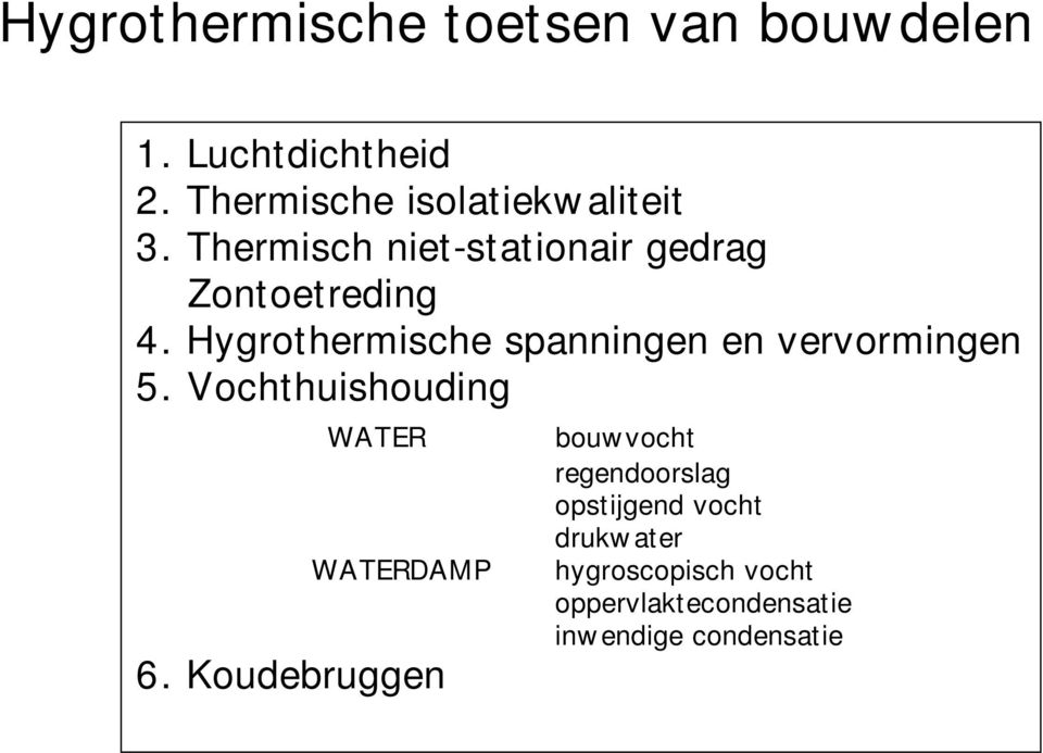 Hygrothermische spanningen en vervormingen 5. Vochthuishouding WATER WATERDAMP 6.