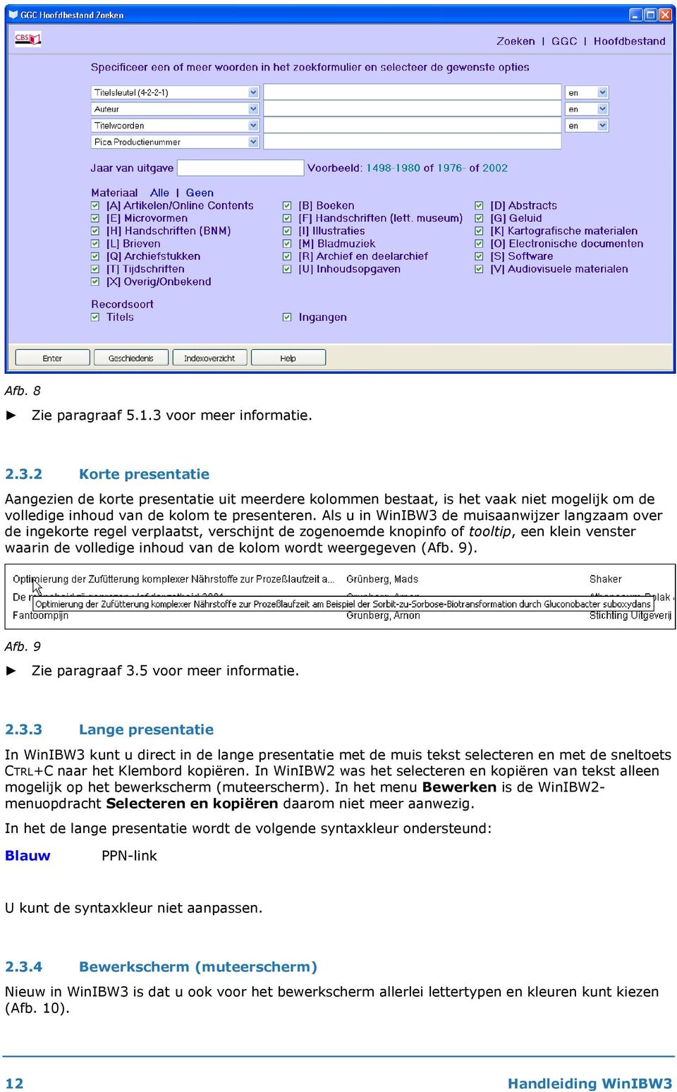 weergegeven (Afb. 9). Afb. 9 Zie paragraaf 3.5 voor meer informatie. 2.3.3 Lange presentatie In WinIBW3 kunt u direct in de lange presentatie met de muis tekst selecteren en met de sneltoets CTRL+C naar het Klembord kopiëren.