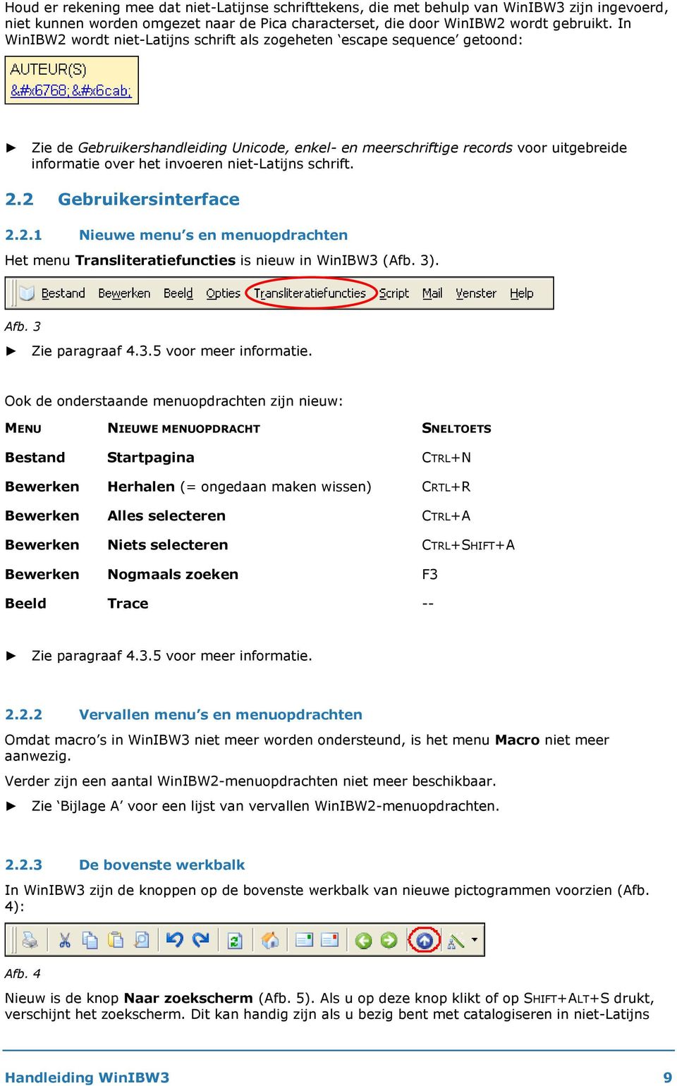 niet-latijns schrift. 2.2 Gebruikersinterface 2.2.1 Nieuwe menu s en menuopdrachten Het menu Transliteratiefuncties is nieuw in WinIBW3 (Afb. 3). Afb. 3 Zie paragraaf 4.3.5 voor meer informatie.