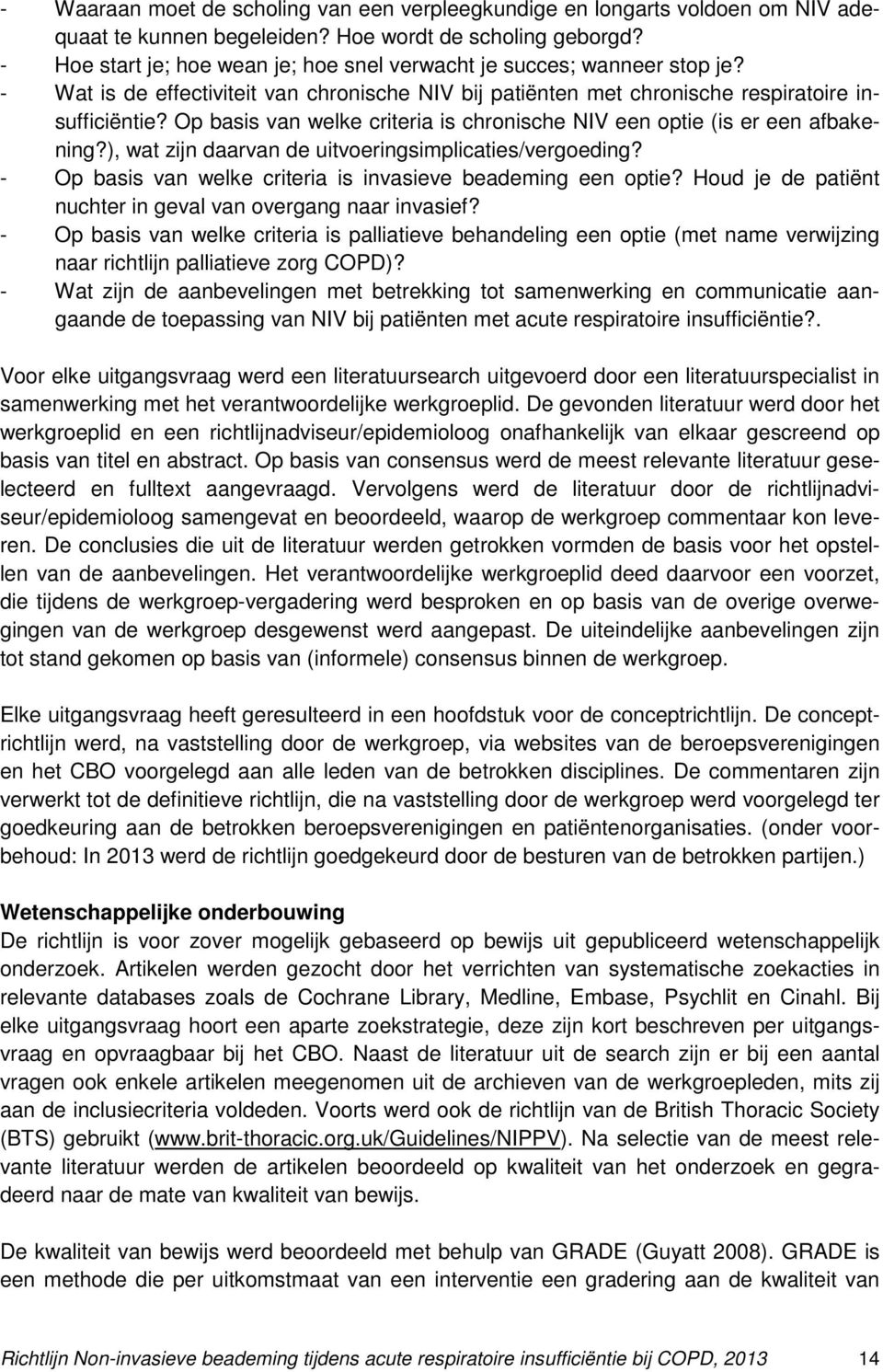 Op basis van welke criteria is chronische NIV een optie (is er een afbakening?), wat zijn daarvan de uitvoeringsimplicaties/vergoeding? - Op basis van welke criteria is invasieve beademing een optie?