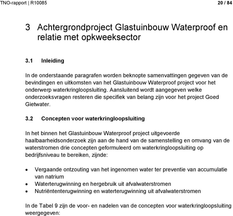 Aansluitend wordt aangegeven welke onderzoeksvragen resteren die specifiek van belang zijn voor het project Goed Gietwater. 3.