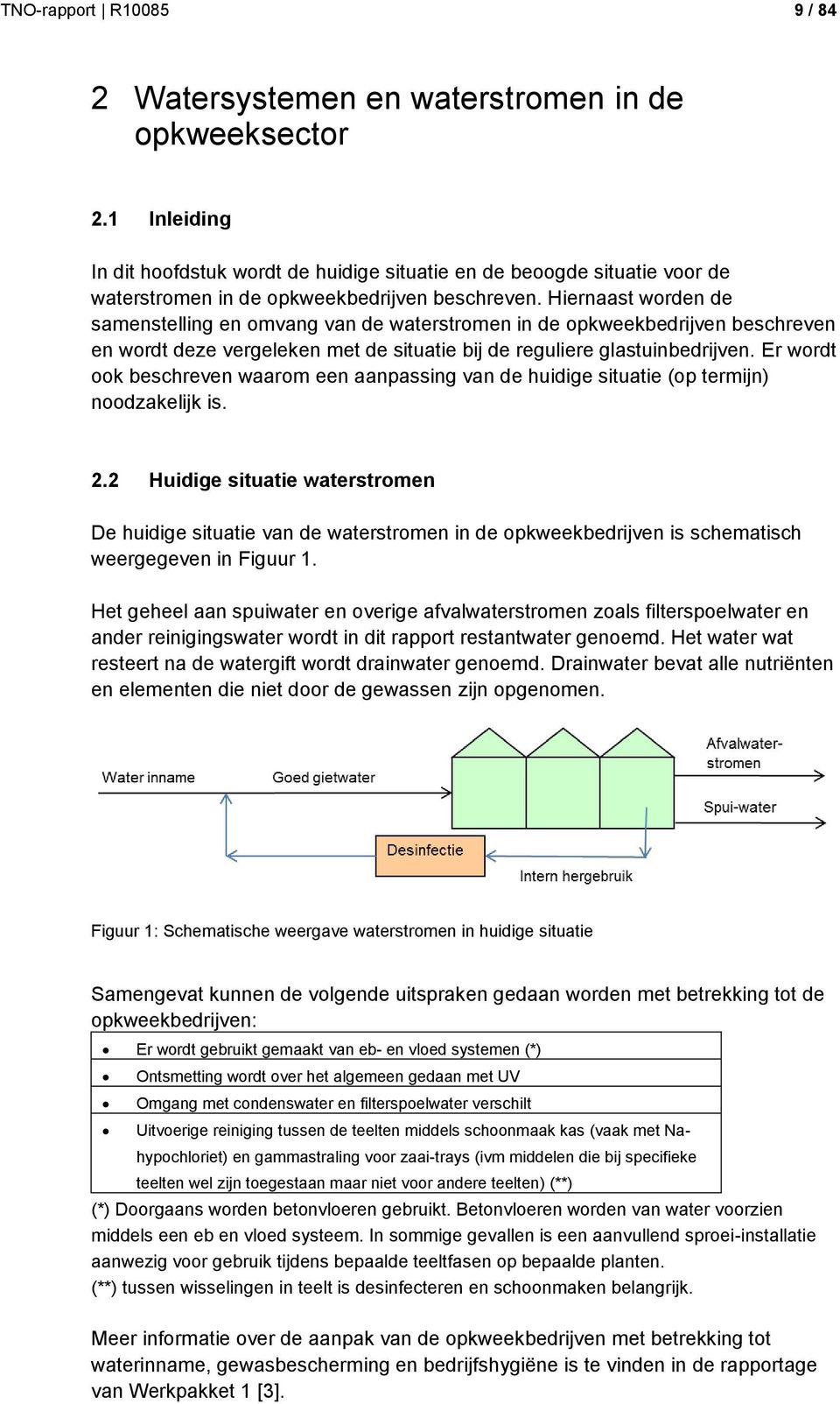 Hiernaast worden de samenstelling en omvang van de waterstromen in de opkweekbedrijven beschreven en wordt deze vergeleken met de situatie bij de reguliere glastuinbedrijven.