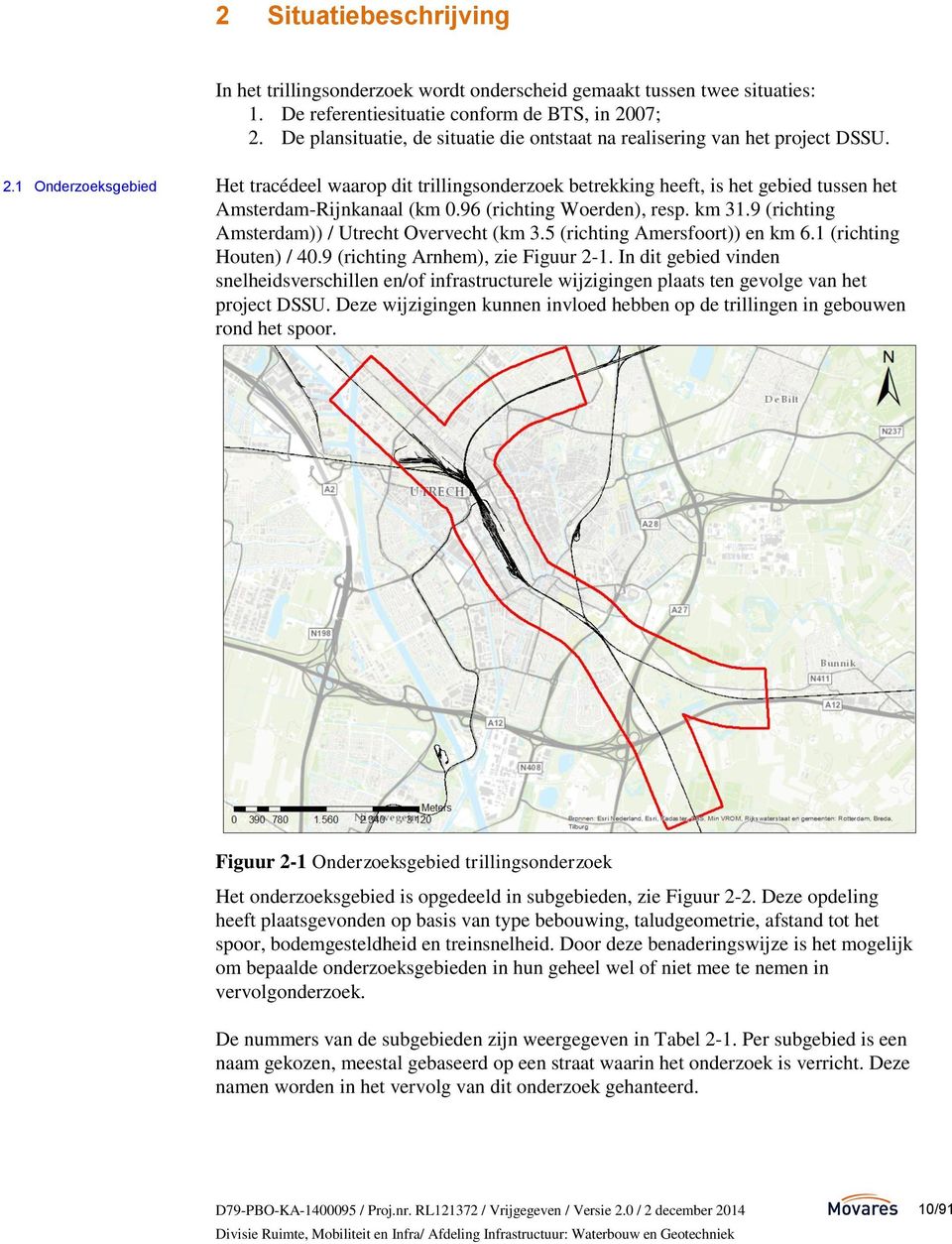 1 Onderzoeksgebied Het tracédeel waarop dit trillingsonderzoek betrekking heeft, is het gebied tussen het Amsterdam-Rijnkanaal (km 0.96 (richting Woerden), resp. km 31.