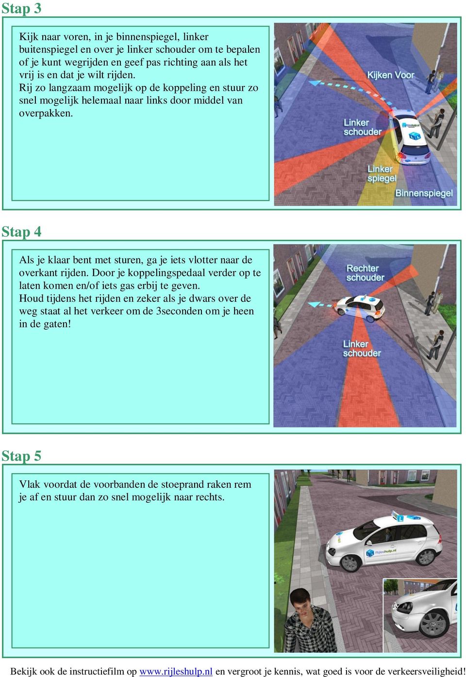 Stap 4 Als je klaar bent met sturen, ga je iets vlotter naar de overkant rijden. Door je koppelingspedaal verder op te laten komen en/of iets gas erbij te geven.