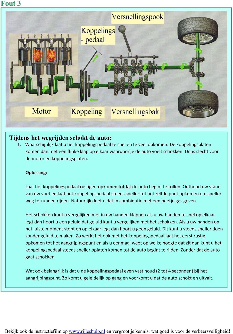 Laat het koppelingspedaal rustiger opkomen totdat de auto begint te rollen.