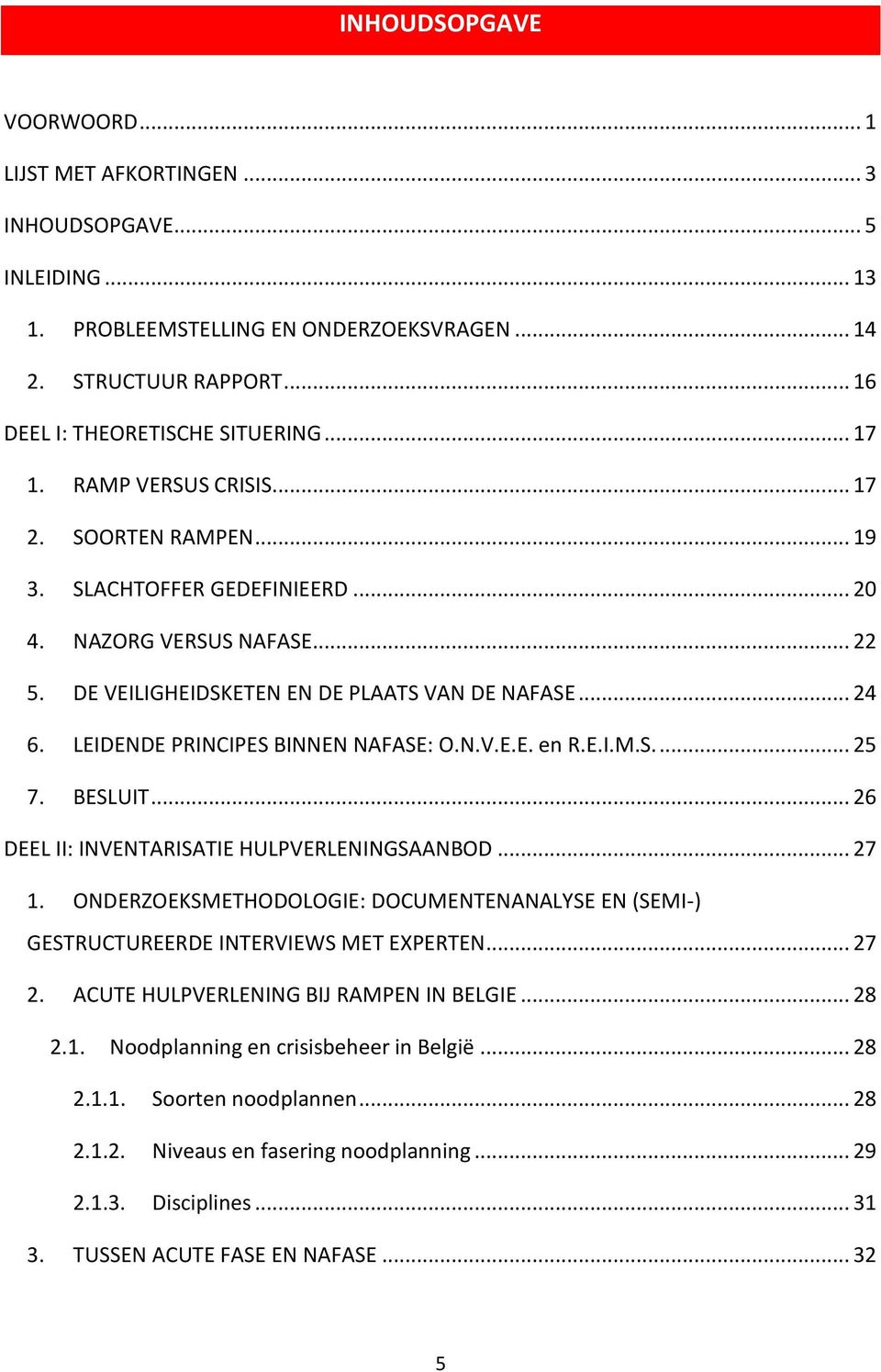 LEIDENDE PRINCIPES BINNEN NAFASE: O.N.V.E.E. en R.E.I.M.S.... 25 7. BESLUIT... 26 DEEL II: INVENTARISATIE HULPVERLENINGSAANBOD... 27 1.