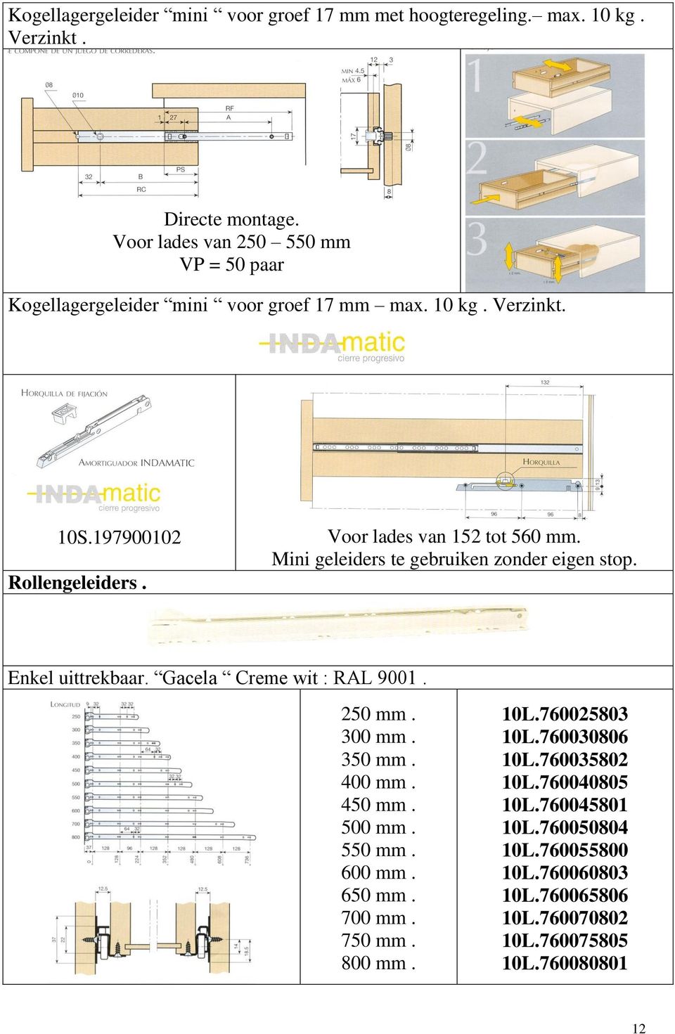 Mini geleiders te gebruiken zonder eigen stop. Rollengeleiders. Enkel uittrekbaar. Gacela Creme wit : RAL 9001. 250 mm. 300 mm. 350 mm. 400 mm. 450 mm.