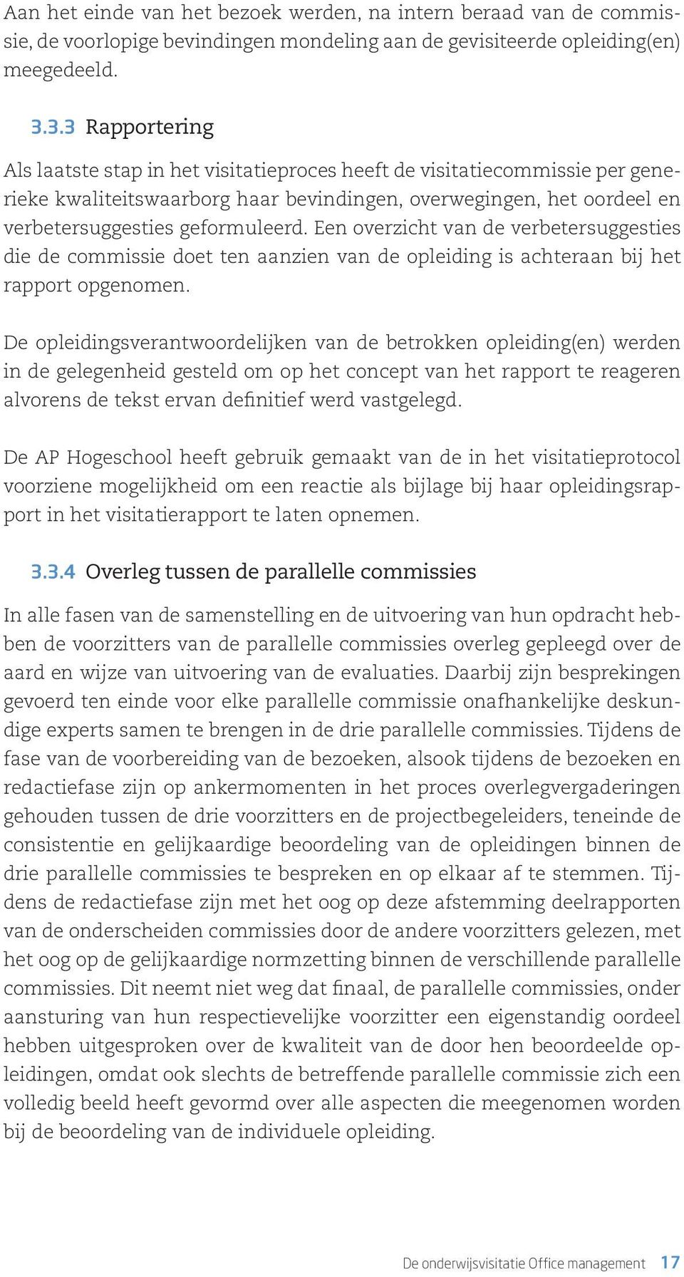 Een overzicht van de verbetersuggesties die de commissie doet ten aanzien van de opleiding is achteraan bij het rapport opgenomen.