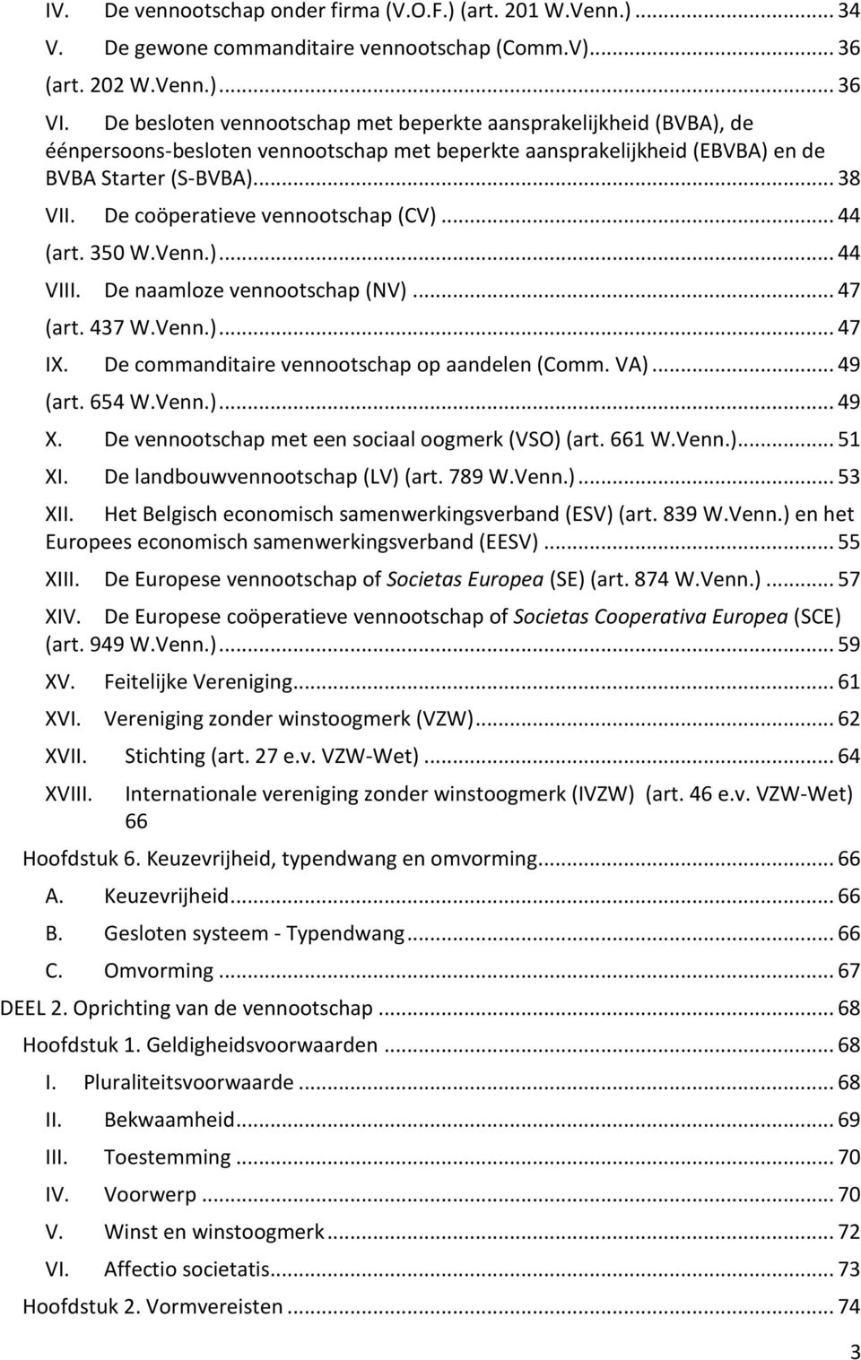 De coöperatieve vennootschap (CV)... 44 (art. 350 W.Venn.)... 44 VIII. De naamloze vennootschap (NV)... 47 (art. 437 W.Venn.)... 47 IX. De commanditaire vennootschap op aandelen (Comm. VA)... 49 (art.