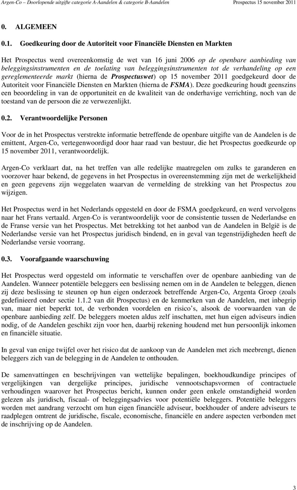 beleggingsinstrumenten tot de verhandeling op een gereglementeerde markt (hierna de Prospectuswet) op 15 november 2011 goedgekeurd door de Autoriteit voor Financiële Diensten en Markten (hierna de