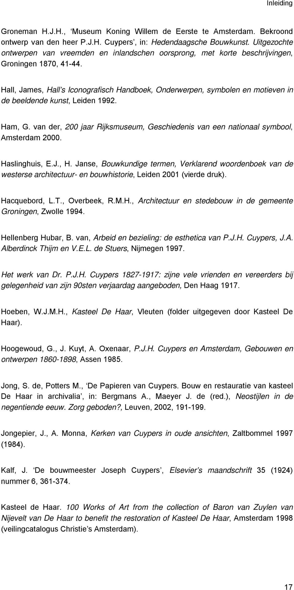 Hall, James, Hall s Iconografisch Handboek, Onderwerpen, symbolen en motieven in de beeldende kunst, Leiden 1992. Ham, G.