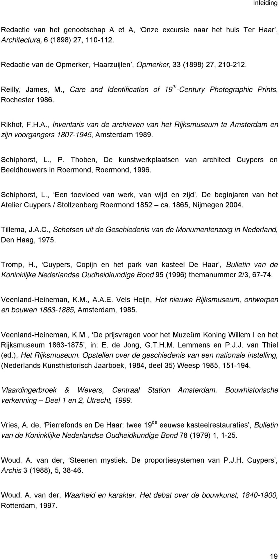 , Inventaris van de archieven van het Rijksmuseum te Amsterdam en zijn voorgangers 1807-1945, Amsterdam 1989. Schiphorst, L., P.