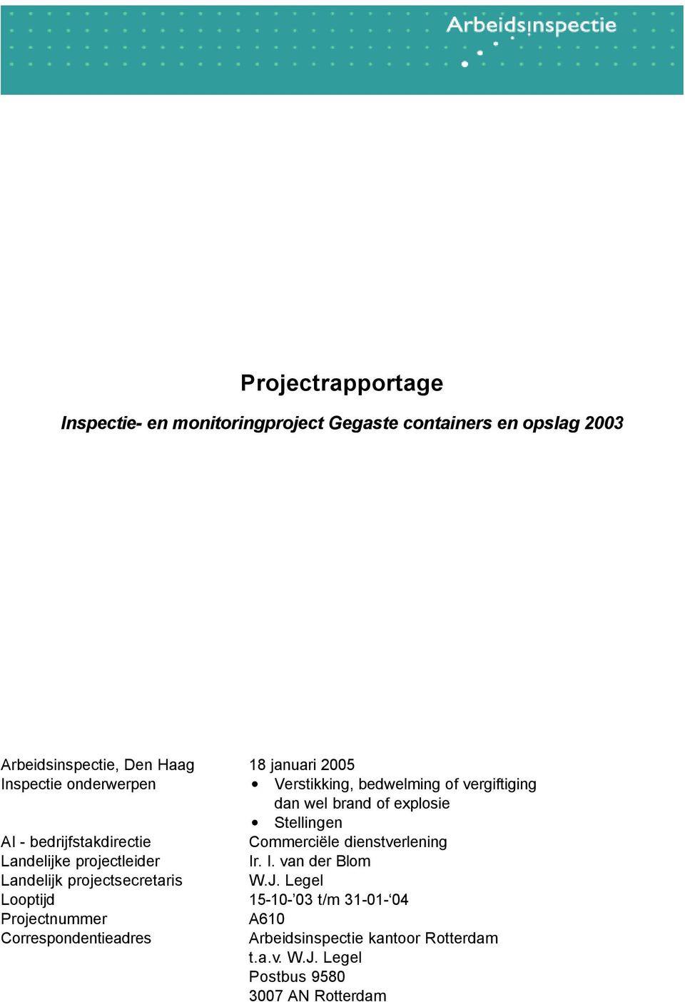 Commerciële dienstverlening Landelijke projectleider Ir. I. van der Blom Landelijk projectsecretaris W.J.