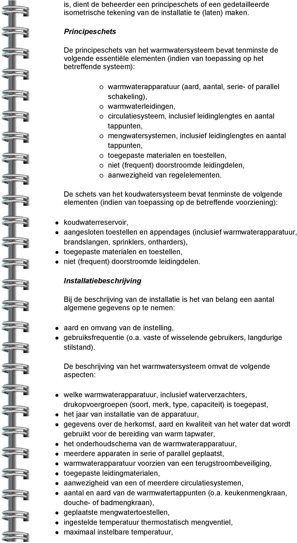 serie- of parallel schakeling), warmwaterleidingen, circulatiesysteem, inclusief leidinglengtes en aantal tappunten, mengwatersystemen, inclusief leidinglengtes en aantal tappunten, toegepaste