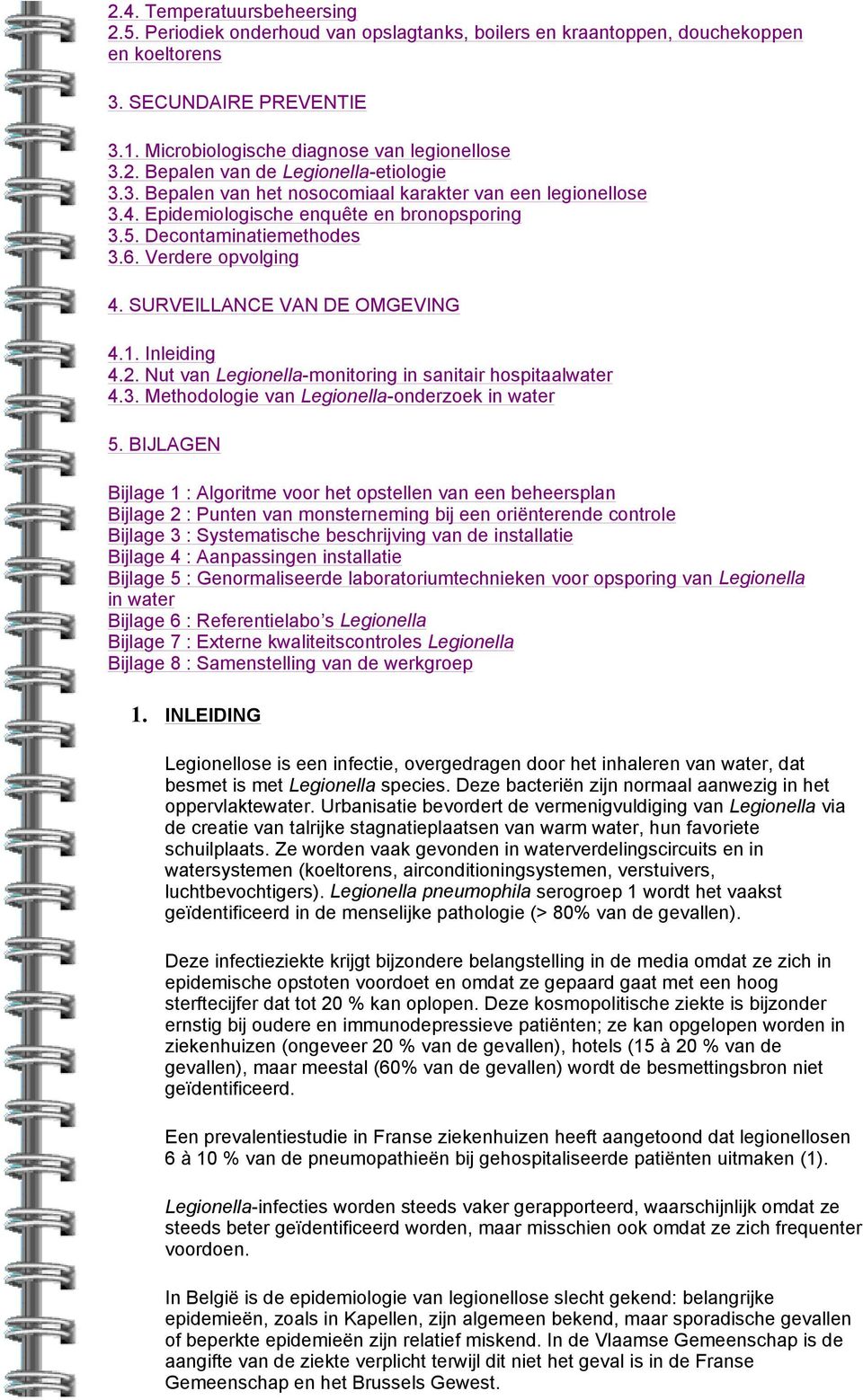 Inleiding 4.2. Nut van Legionella-monitoring in sanitair hospitaalwater 4.3. Methodologie van Legionella-onderzoek in water 5.