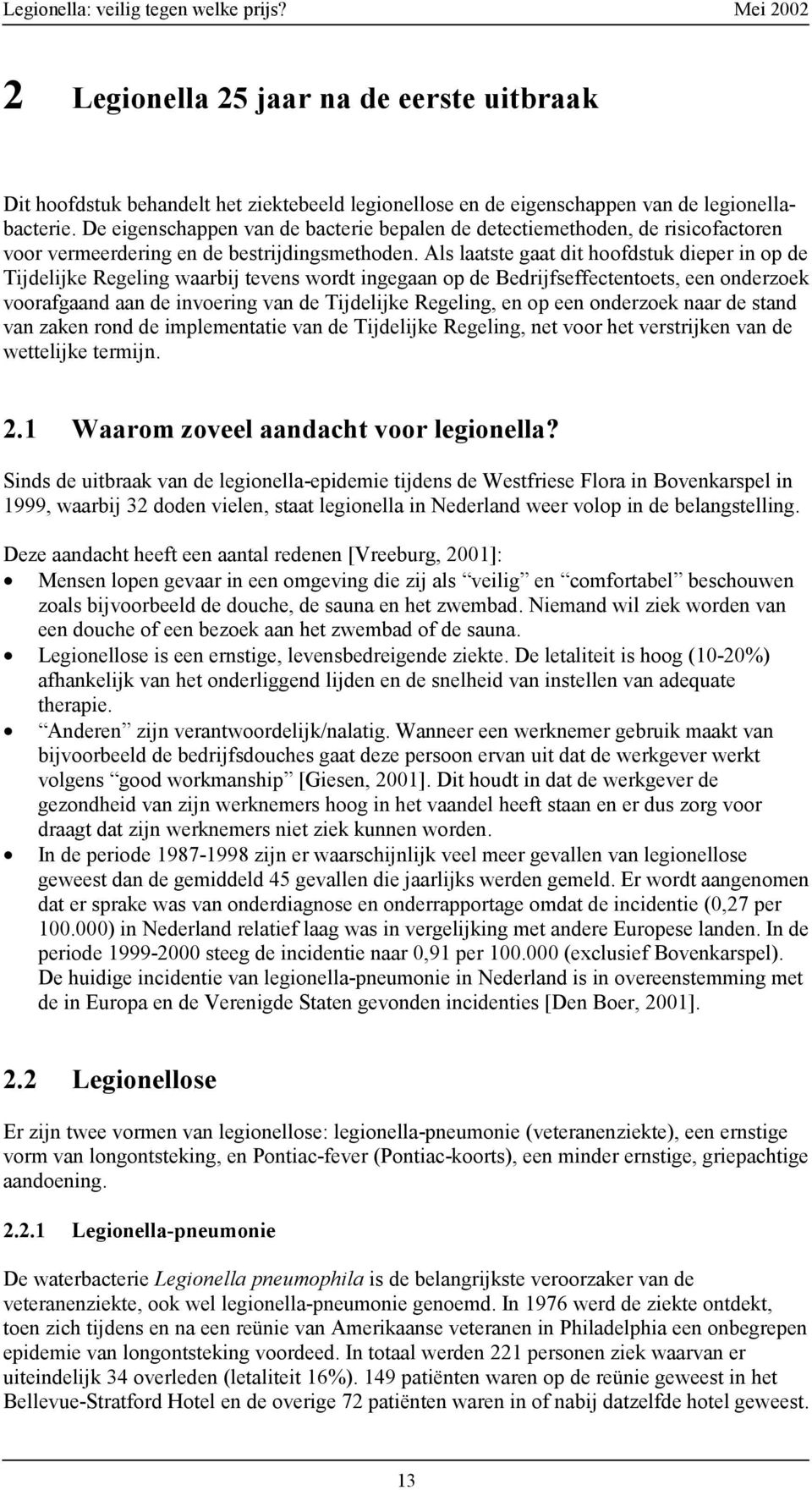 Als laatste gaat dit hoofdstuk dieper in op de Tijdelijke Regeling waarbij tevens wordt ingegaan op de Bedrijfseffectentoets, een onderzoek voorafgaand aan de invoering van de Tijdelijke Regeling, en