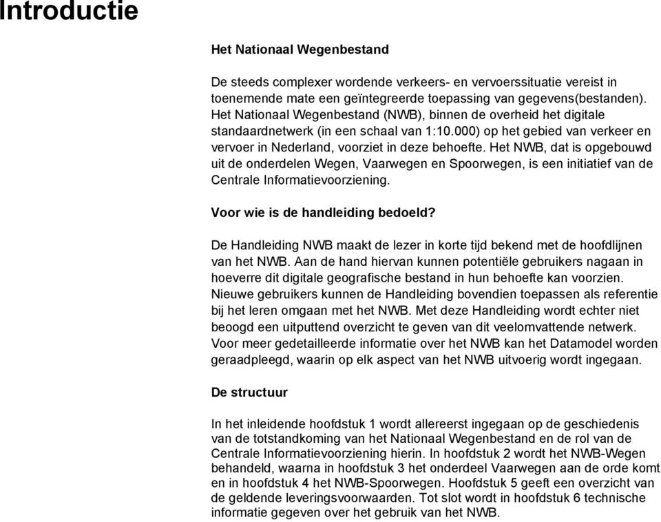 Het NWB, dat is opgebouwd uit de onderdelen Wegen, Vaarwegen en Spoorwegen, is een initiatief van de Centrale Informatievoorziening. Voor wie is de handleiding bedoeld?