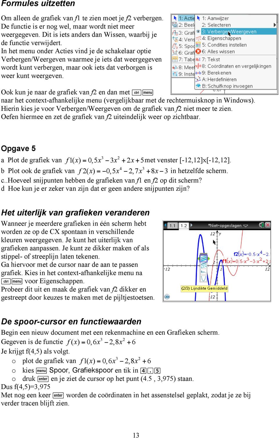 Ook kun je naar de grafiek van f en dan met /b naar het context-afhankelijke menu (vergelijkbaar met de rechtermuisknop in Windows).