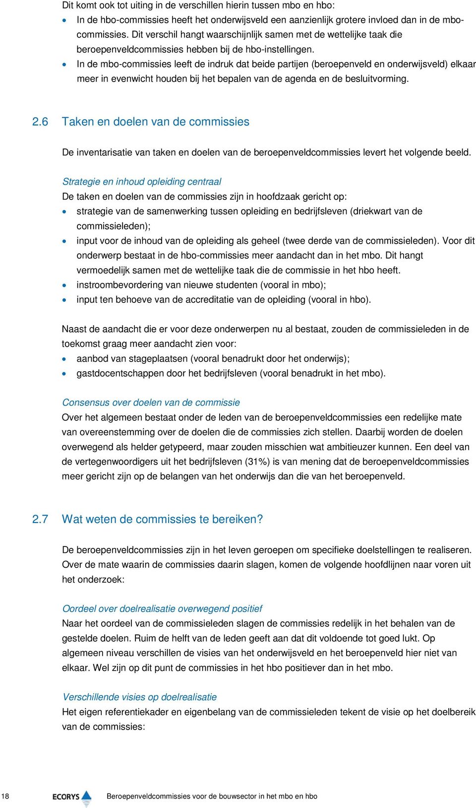 In de mbo-commissies leeft de indruk dat beide partijen (beroepenveld en onderwijsveld) elkaar meer in evenwicht houden bij het bepalen van de agenda en de besluitvorming. 2.