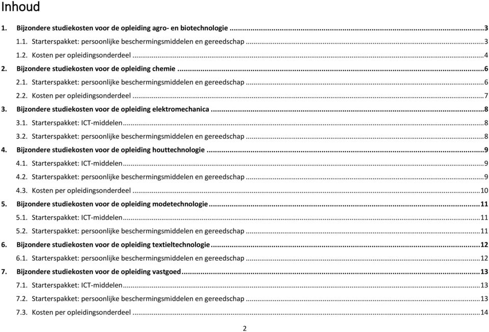 Bijzondere studiekosten voor de opleiding elektromechanica...8 3.1. Starterspakket: ICT-middelen... 8 3.2. Starterspakket: persoonlijke beschermingsmiddelen en gereedschap... 8 4.