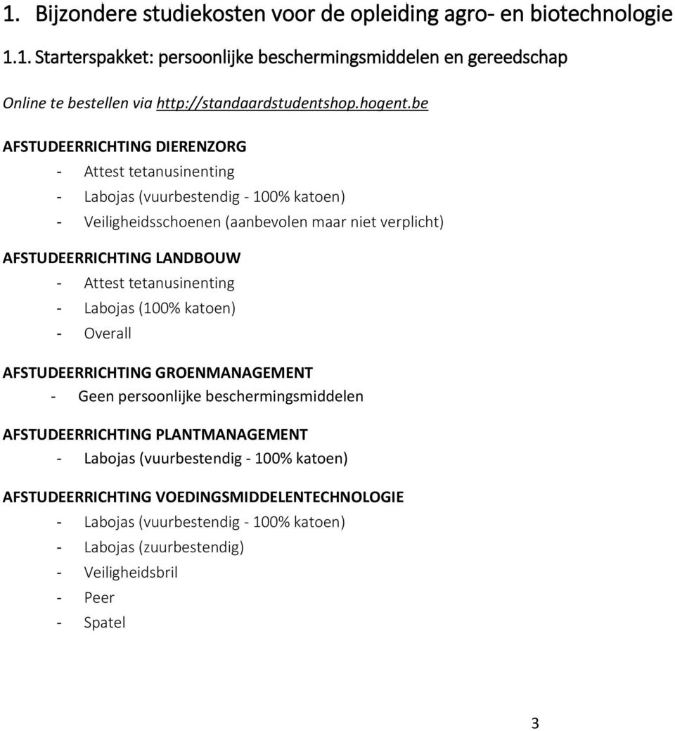 be AFSTUDEERRICHTING DIERENZORG - Attest tetanusinenting - Labojas (vuurbestendig - 100% katoen) - Veiligheidsschoenen (aanbevolen maar niet verplicht) AFSTUDEERRICHTING LANDBOUW -