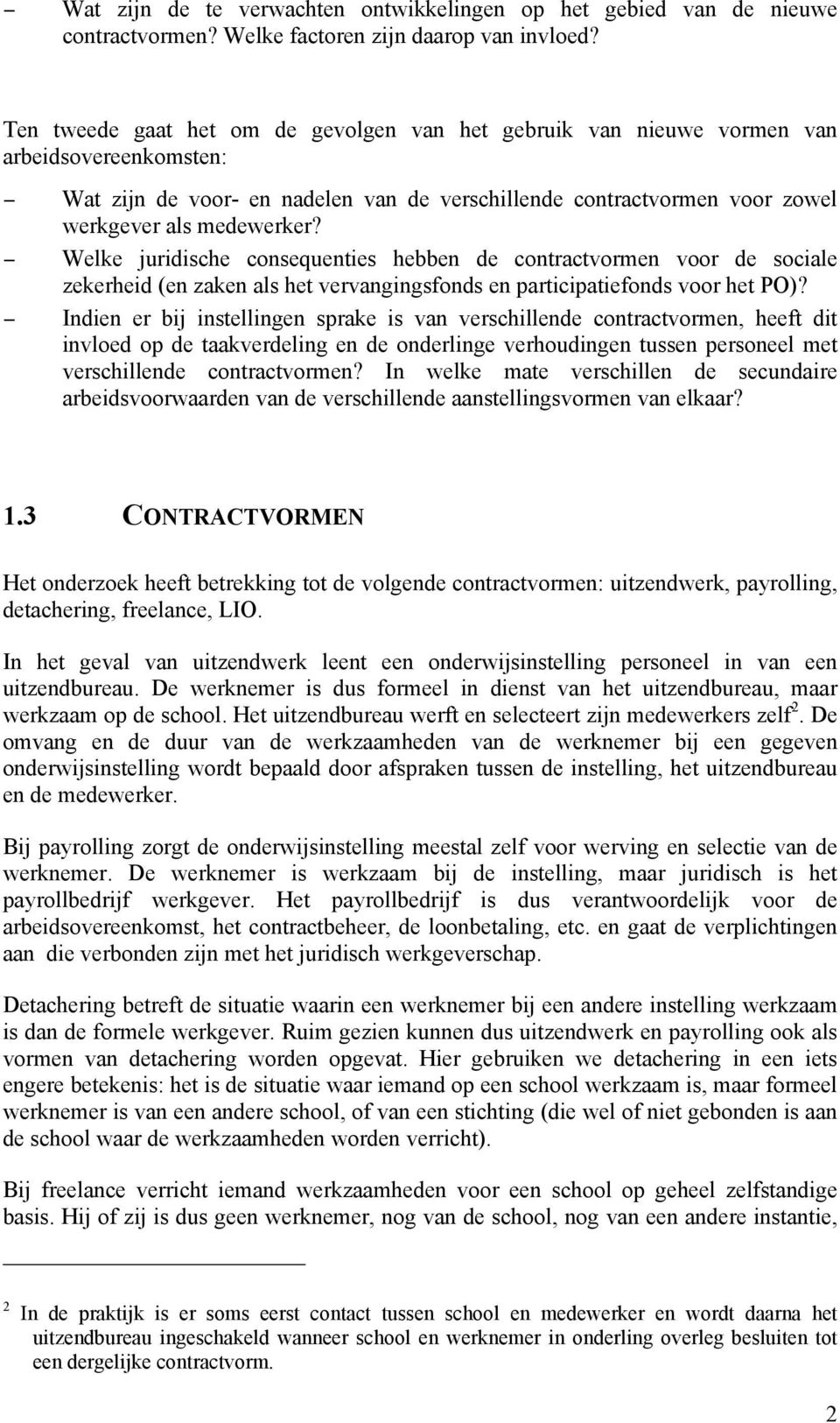 Welke juridische consequenties hebben de contractvormen voor de sociale zekerheid (en zaken als het vervangingsfonds en participatiefonds voor het PO)?