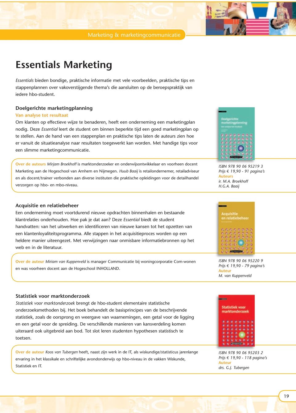 Doelgerichte marketingplanning Van analyse tot resultaat Om klanten op effectieve wijze te benaderen, heeft een onderneming een marketingplan nodig.